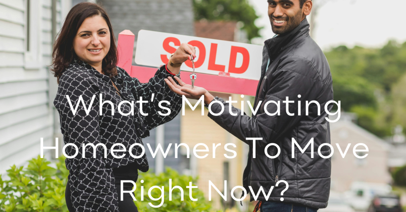 What’s Motivating Homeowners To Move Right Now